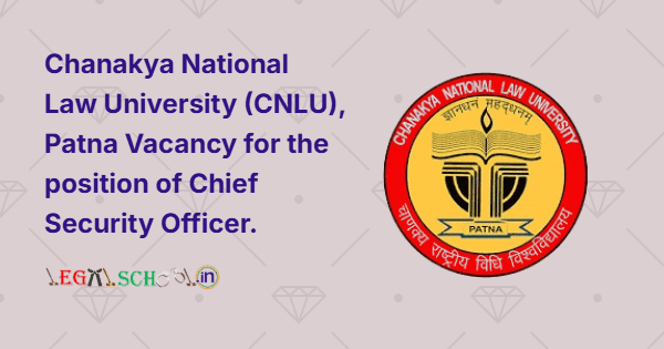 Chanakya National Law University (CNLU), Patna Vacancy for the position of Chief Security Officer.