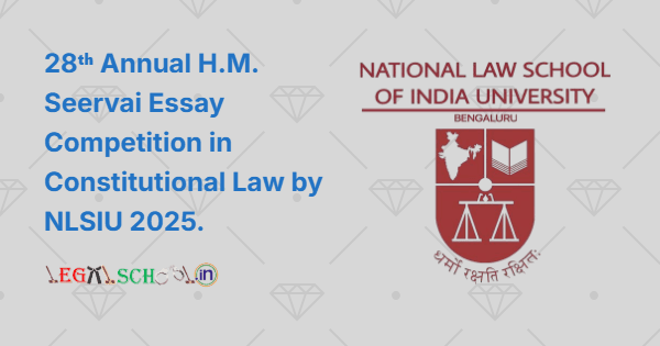 28ᵗʰ Annual H.M. Seervai Essay Competition in Constitutional Law by NLSIU 2025