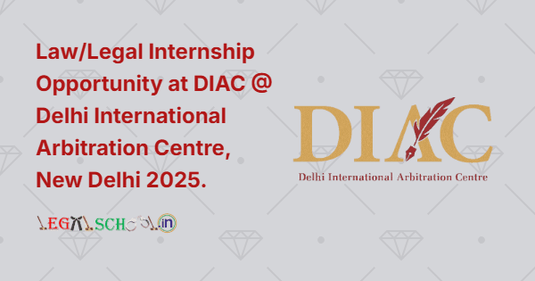 LawLegal Internship Opportunity at DIAC @ Delhi International Arbitration Centre, New Delhi 2025