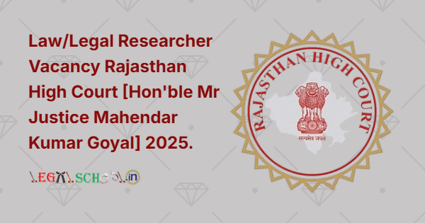 LawLegal Researcher Vacancy Rajasthan High Court [Hon'ble Mr Justice Mahendar Kumar Goyal] 2025