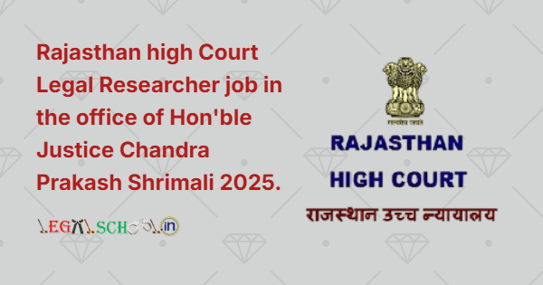 Rajasthan high Court Legal Researcher job in the office of Hon'ble Justice Chandra Prakash Shrimali 2025