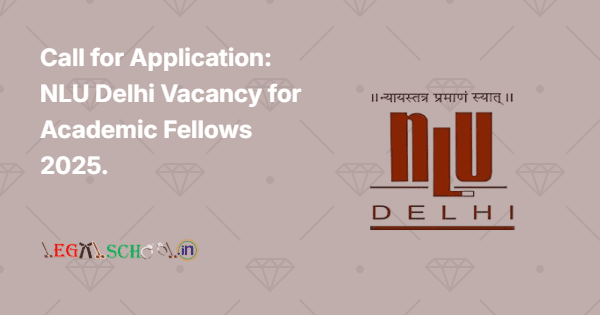 Call for Application NLU Delhi Vacancy for Academic Fellows 2025