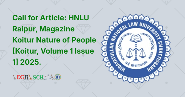 Call for Article HNLU Raipur, Magazine Koitur Nature of People [Koitur, Volume 1 Issue 1] 2025