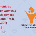 Girl Internship at Ministry of Women & Child Development [20k Stipend; Train Ticket; Hostel Facilities.]