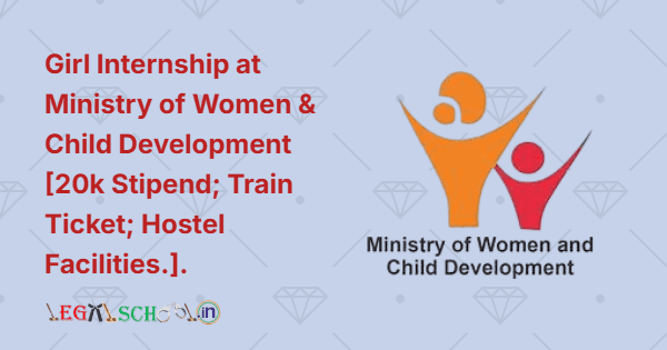 Girl Internship at Ministry of Women & Child Development [20k Stipend; Train Ticket; Hostel Facilities.]