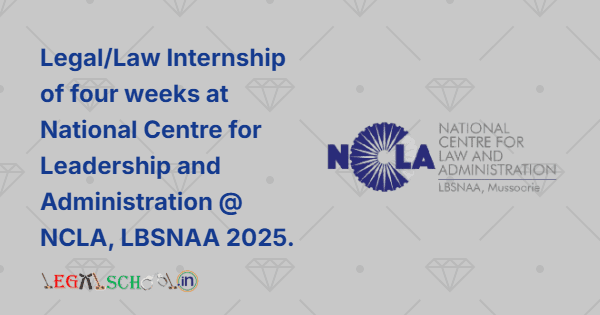 LegalLaw Internship of four weeks at National Centre for Leadership and Administration @ NCLA, LBSNAA 2025.