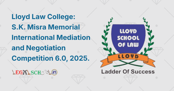 Lloyd Law College S.K. Misra Memorial International Mediation and Negotiation Competition 6.0 2025