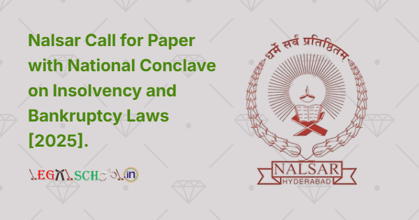 Nalsar University of Law Call for Paper with National Conclave on Insolvency and Bankruptcy Laws [2025]
