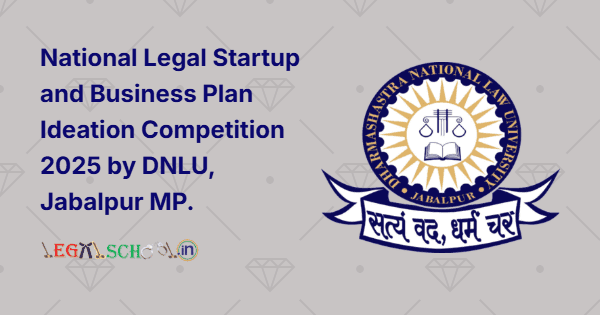 National Legal Startup and Business Plan Ideation Competition 2025 by DNLU, Jabalpur MP.