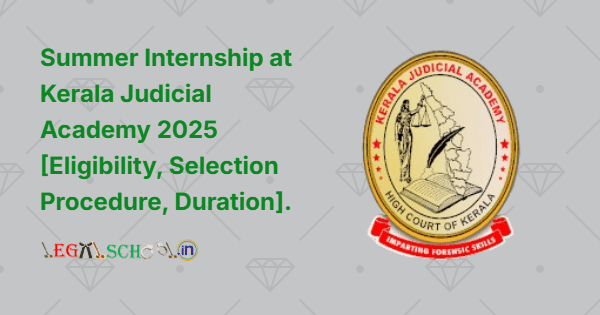 Summer Internship at Kerala Judicial Academy 2025 [Eligibility, Selection Procedure, Duration]