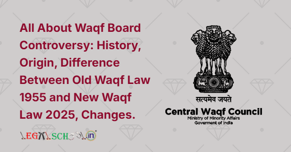 All About Waqf Board Controversy History, Origin, Difference Between Old Waqf Law 1955 and New Waqf Law 2025, Changes