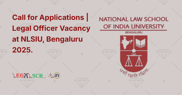 Call for Applications Legal Officer Vacancy at NLSIU, Bengaluru 2025.