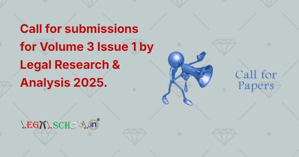Call for submissions for Volume 3 Issue 1 by Legal Research & Analysis 2025