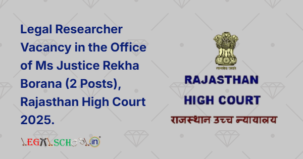 Legal Researcher Vacancy in the Office of Ms Justice Rekha Borana (2 Posts), Rajasthan High Court 2025