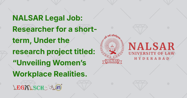 NALSAR Legal Job Researcher for a short-term, Under the research project titled “Unveiling Women’s Workplace Realities