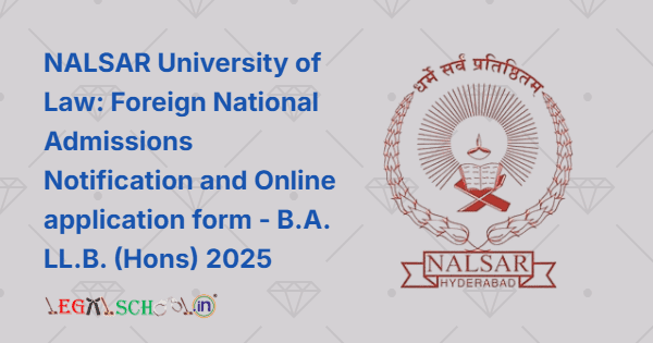 NALSAR University of Law Foreign National Admissions Notification and Online application form - B.A. LL.B. (Hons) 2025