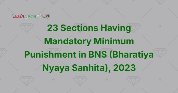 23 Sections Having Mandatory Minimum Punishment in BNS (Bharatiya Nyaya Sanhita), 2023