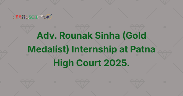 Adv. Rounak Sinha (Gold Medalist) Internship at Patna High Court 2025