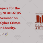 Call for Papers for the upcoming NLUD-NUJS National Seminar on Policing, Cyber Crimes and Cyber Security