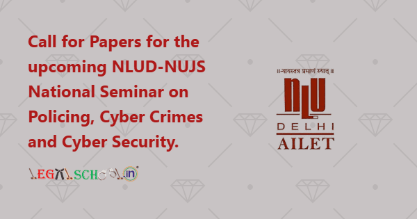 Call for Papers for the upcoming NLUD-NUJS National Seminar on Policing, Cyber Crimes and Cyber Security