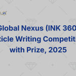 Global nexus (INK 360) Article Writing Competition with Prize, 2025