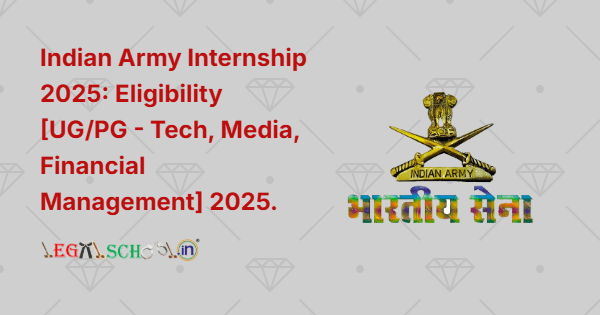 Indian Army Internship 2025 Eligibility [UGPG - Tech, Media, Financial Management] 2025