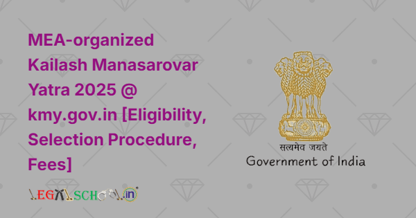 MEA-organized Kailash Manasarovar Yatra 2025 @ kmy.gov.in [Eligibility, Selection Procedure, Fees]