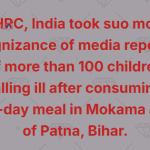 NHRC, India took suo motu cognizance of media reports of more than 100 children falling ill after consuming mid-day meal in Mokama area of ​​Patna, Bihar.