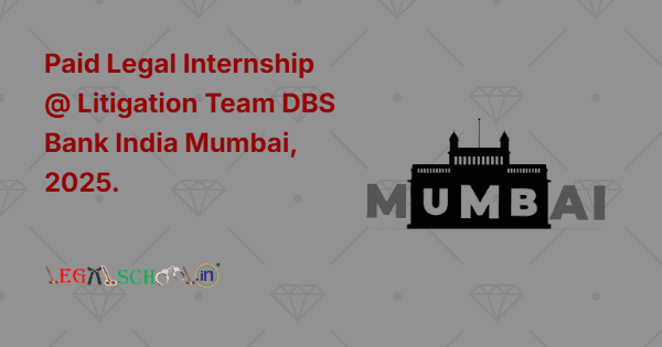 Paid Legal Internship Opportunity @ Litigation Team DBS Bank India Mumbai, 2025