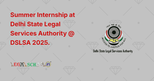 Summer Internship at Delhi State Legal Services Authority @ DSLSA 2025.