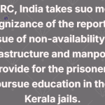 The NHRC of India has taken suo motu cognizance of reports highlighting the lack of infrastructure and manpower in Kerala jails, which hampers prisoners' access to educational opportunities.