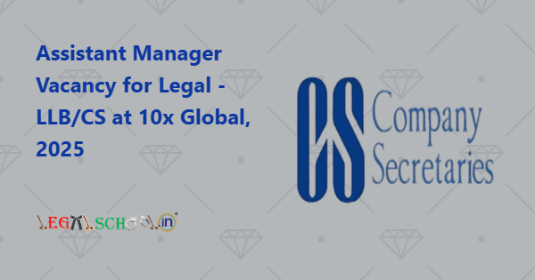 Assistant Manager Vacancy for Legal - LLBCS at 10x Global, 2025