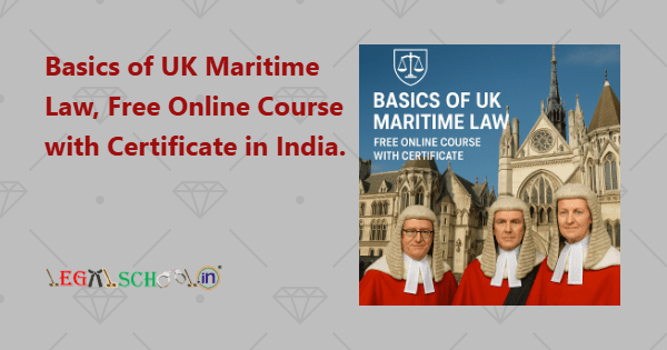 Basics of UK Maritime Law, Free Online Course with Certificate in India