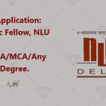 Call for Application Academic Fellow, NLU Delhi for LAWMBAMCAAny Master's Degree