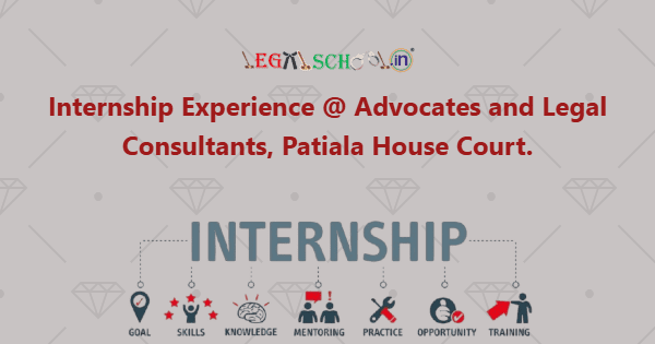 Internship Experience @ Advocates and Legal Consultants, Patiala House Court