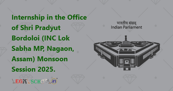 Internship at the Office of Shri Pradyut Bordoloi (INC Lok Sabha MP, Nagaon, Assam) Monsoon Session 2025