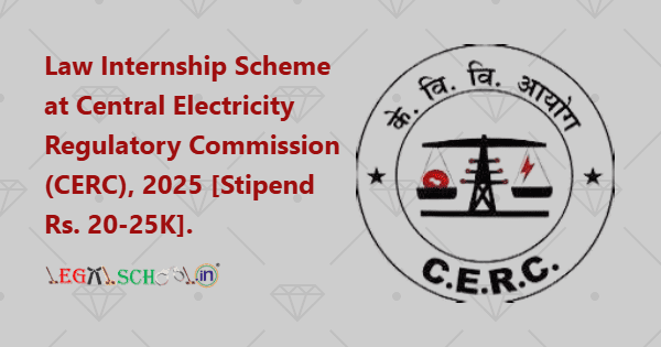 Law Internship Scheme at Central Electricity Regulatory Commission (CERC), 2025 [Stipend Rs. 20-25K]