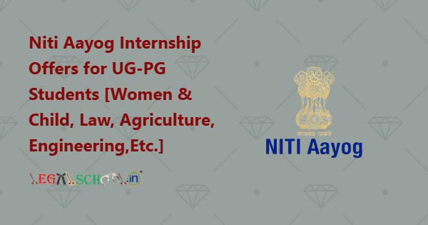 Niti Aayog Internship Offers for UG-PG Students [Women & Child, Law, Agriculture, Engineering, Economics, Management]