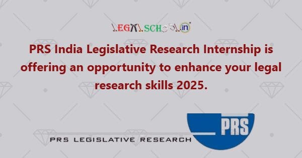 PRS India Legislative Research Internship is offering an opportunity to enhance your legal research skills 2025