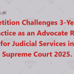 Petition Challenges 3-Year Practice as an Advocate Rule for Judicial Services in Supreme Court 2025.
