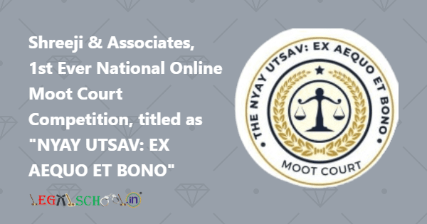 Shreeji & Associates, 1st Ever National Online Moot Court Competition, titled as NYAY UTSAV EX AEQUO ET BONO