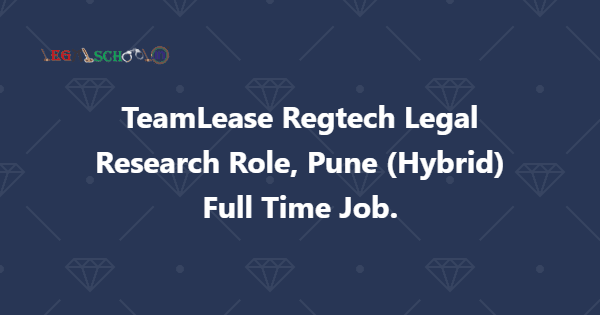 TeamLease Regtech Legal Research Role, Pune (Hybrid) Full Time Job