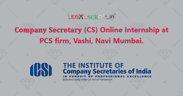 𝐂𝐨𝐦𝐩𝐚𝐧𝐲 𝐒𝐞𝐜𝐫𝐞𝐭𝐚𝐫𝐲 (CS) Online Internship at PCS firm, Vashi, Navi Mumbai