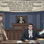 Agniva Sarkar vs. Union of India @ Summoning of Lawyer by Investigating Officer Vexatious Jharkhand High Court