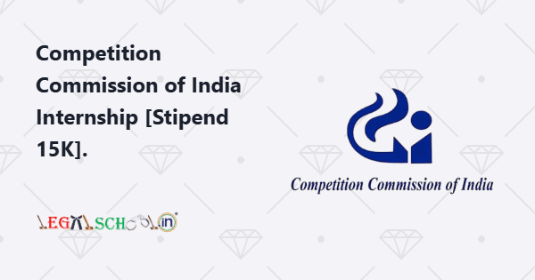Competition Commission of India Internship [Stipend 15K]