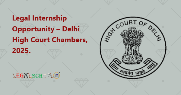 Legal Internship Opportunity – Delhi High Court Chambers, 2025