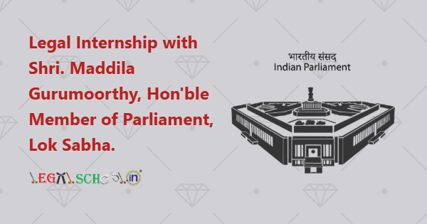 Legal Internship with Shri. Maddila Gurumoorthy, Hon'ble Member of Parliament, Lok Sabha.