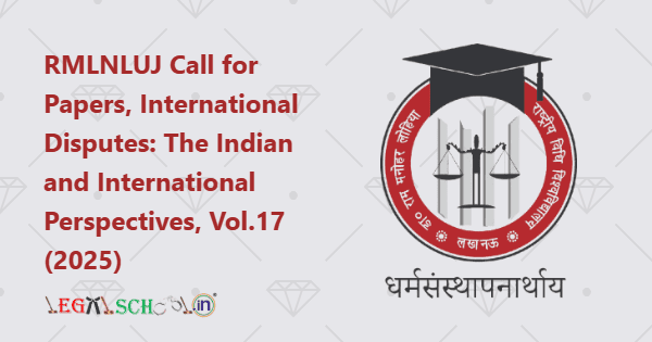 RMLNLUJ Call for Papers, International Disputes The Indian and International Perspectives, Vol.17 (2025)