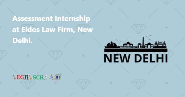 Assessment Internship at Eidos Law Firm, New Delhi
