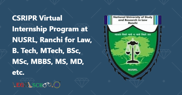 CSRIPR Virtual Internship Program at NUSRL, Ranchi for Law, B. Tech, MTech, BSc, MSc, MBBS, MS, MD, etc.